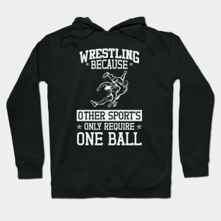 Wrestling Beacuse Other Sports Only Require One Ball Hoodie